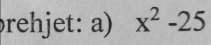 rehjet: a) x^2-25