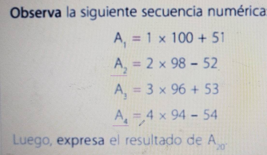 Observa la siguiente secuencia numérica
A_1=1* 100+51
A_2=2* 98-52
A_2=3* 96+53
A_4=4* 94-54
Luego, expresa el resultado de A_20