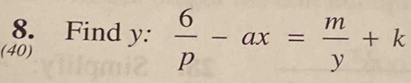 Find y :  6/p -ax= m/y +k
(40)