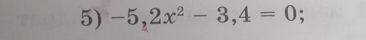 -5,2x^2-3,4=0;