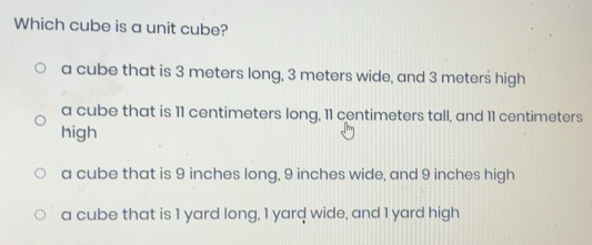 Solved: Which cube is a unit cube? a cube that is 3 meters long, 3 ...