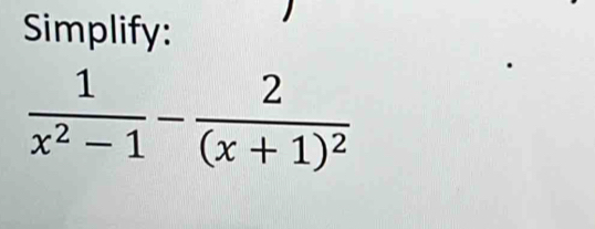 Simplify:
 1/x^2-1 -frac 2(x+1)^2