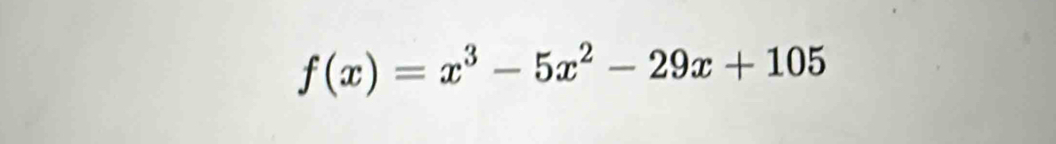 f(x)=x^3-5x^2-29x+105