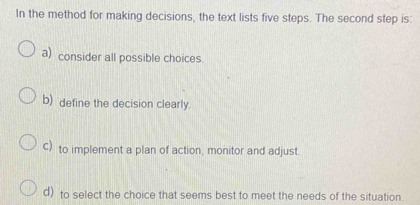 Solved: In the method for making decisions, the text lists five steps ...