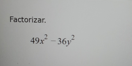 Factorizar.
49x^2-36y^2