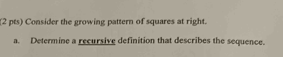 Consider the growing pattern of squares at right. 
a. Determine a recursive definition that describes the sequence.