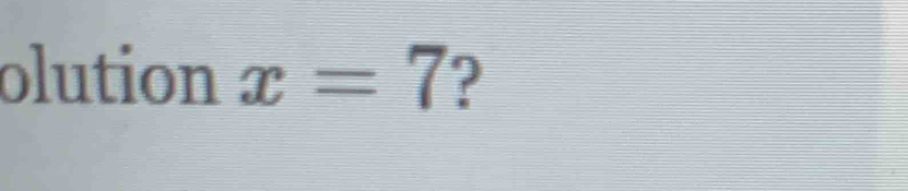 olution x=7 ?