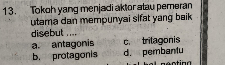 Solved: Tokoh yang menjadi aktor atau pemeran utama dan mempunyai sifat ...