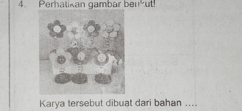 Perhatikan gambar benkut! 
Karya tersebut dibuat dari bahan ....