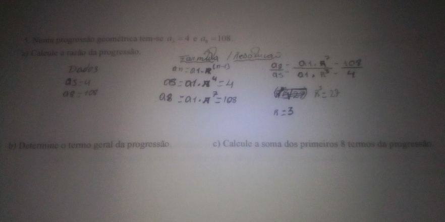 Numa progressão geométrica tem-se a_5=4 e a_n=108
a) Calcule a razão da progressão. 
b) Determine o termo geral da progressão. c) Calcule a soma dos primeiros 8 termos da progressão