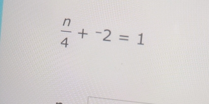  n/4 +^-2=1