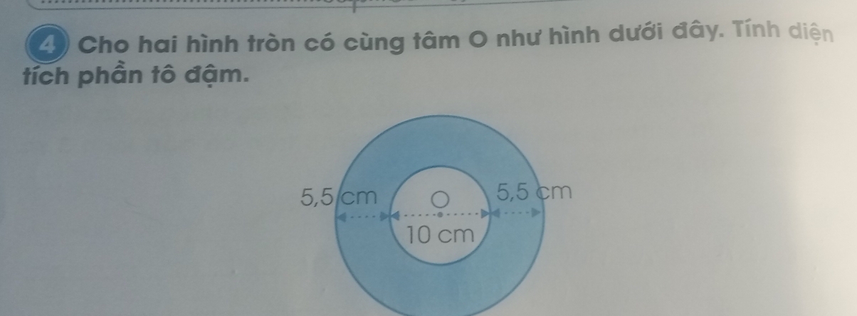 Cho hai hình tròn có cùng tâm O như hình dưới đây. Tính diện 
tích phần tô đậm.