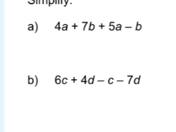 Simpiy 
a) 4a+7b+5a-b
b) 6c+4d-c-7d