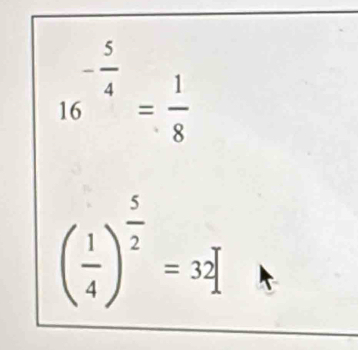 16^(-frac 5)4= 1/8 
( 1/4 )^ 5/2 =3_1^((frac 5)2)