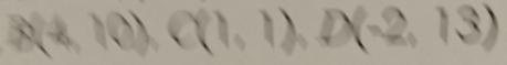 x+10), C(1,1), D(-2,13)