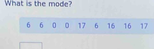 What is the mode?
6 6 0 0 17 6 16 16 17