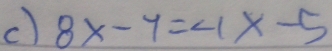 8x-4=4x-5