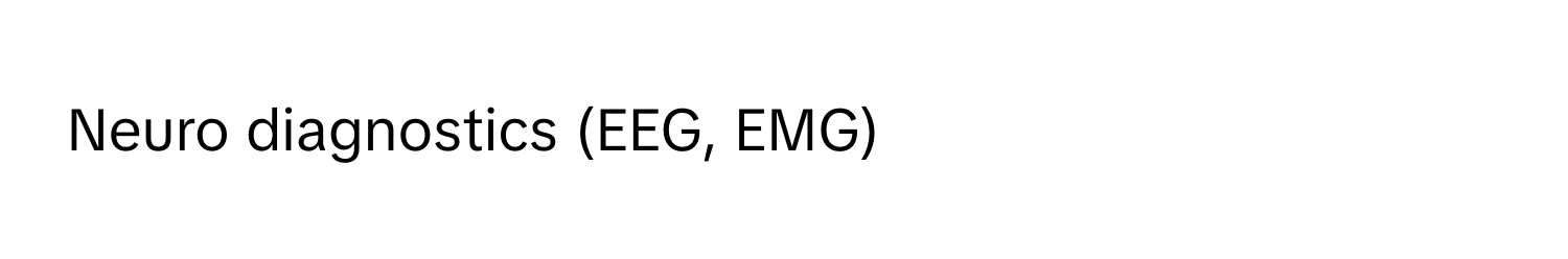 Neuro diagnostics (EEG, EMG)