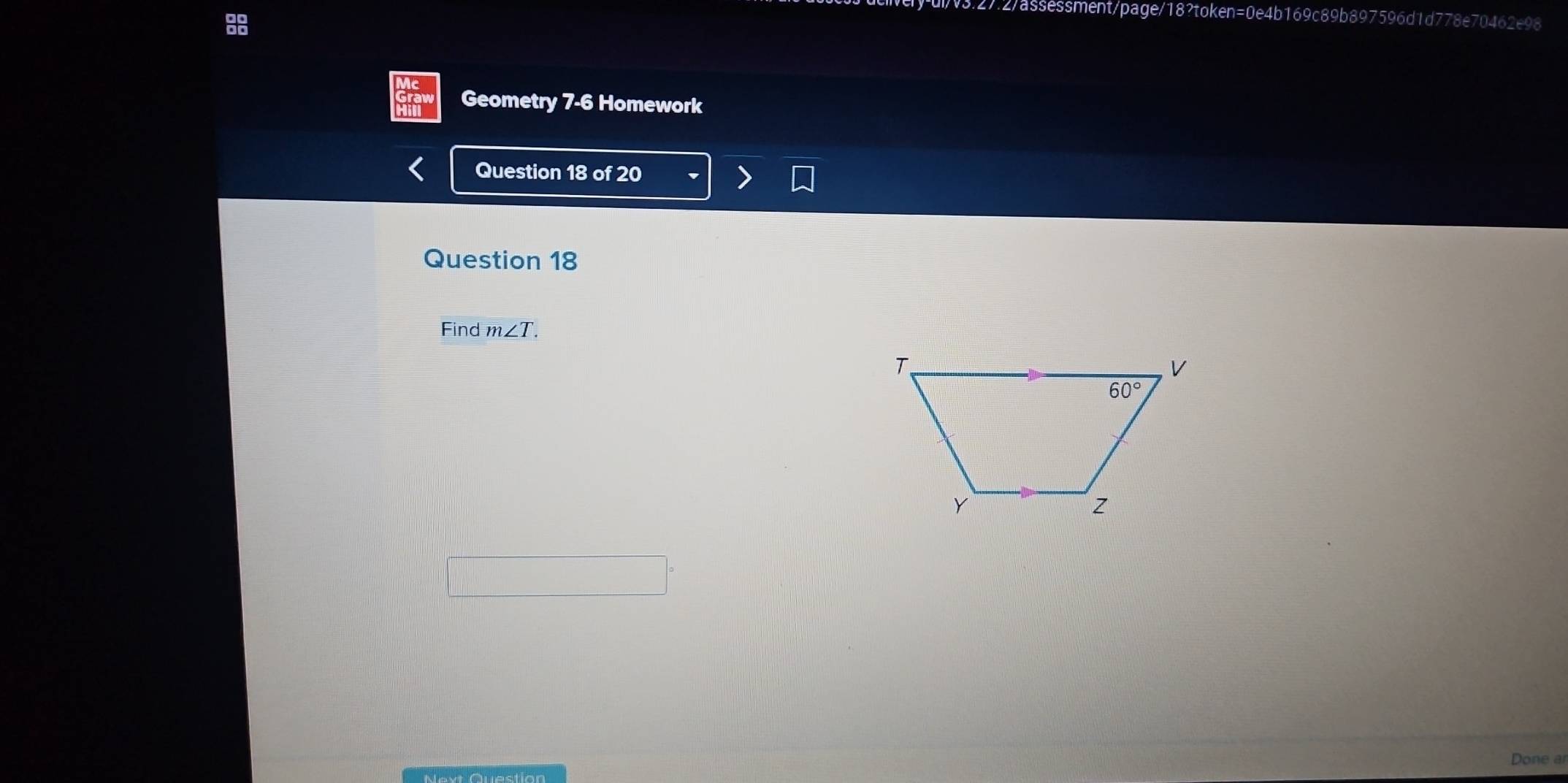 1y•u/v3.27.2/assessment/page/18?token=0e4b169c89b897596d1d778e70462e98
88
Geometry 7-6 Homework
Question 18 of 20
Question 18
Find m∠ T.
Done ar