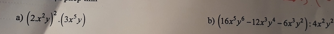 (2x^2y)^2· (3x^5y)
b) (16x^5y^6-12x^3y^4-6x^3y^2):4x^2y^2