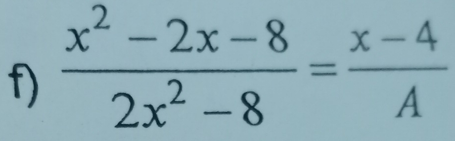  (x^2-2x-8)/2x^2-8 = (x-4)/A 