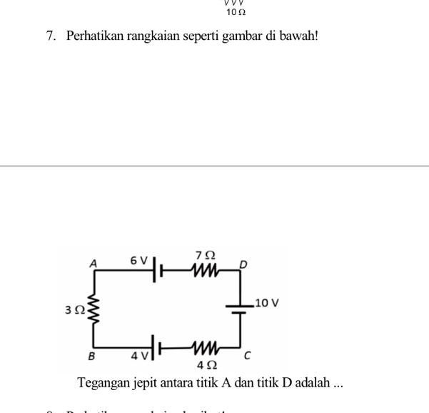 10Ω
7. Perhatikan rangkaian seperti gambar di bawah! 
Tegangan jepit antara titik A dan titik D adalah ...