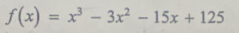 f(x)=x^3-3x^2-15x+125