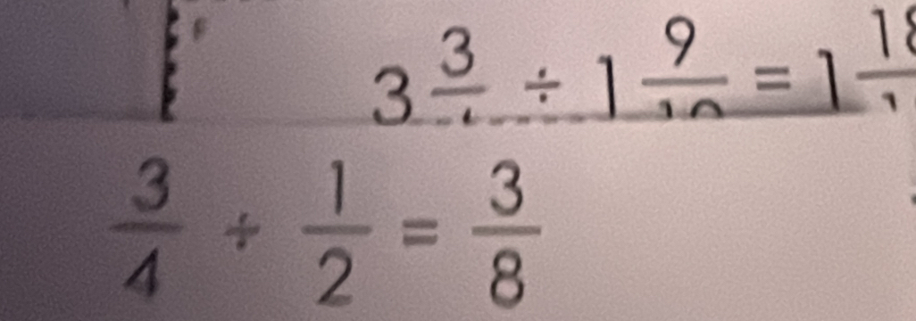3frac 3/ 1 9/10 =1frac 1
 3/4 /  1/2 = 3/8 
