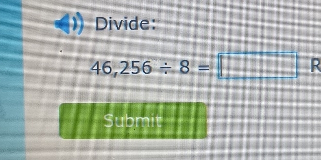 Divide:
46,256/ 8=□ R 
Submit