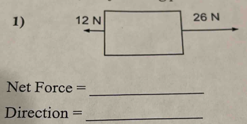 Net Force =
_
Direction =_ 