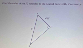 Find the value of sin X rounded to the nearest hundredth, if necessary.