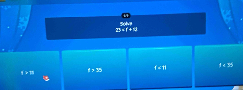 a
a
Solve
23
f<11</tex>
1<35</tex>
f>11
f>35