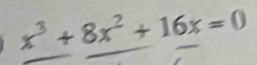 x³ + 8x² + 16x = 0