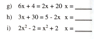 6x+4=2x+20x= _
h) 3x+30=5-2xx= _
i) 2x^2-2=x^2+2x= _