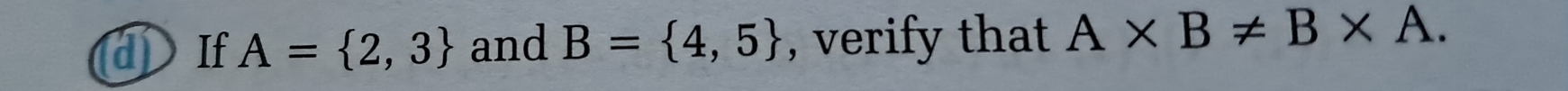 dIf A= 2,3 and B= 4,5 , verify that A* B!= B* A.