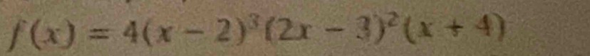 f(x)=4(x-2)^3(2x-3)^2(x+4)