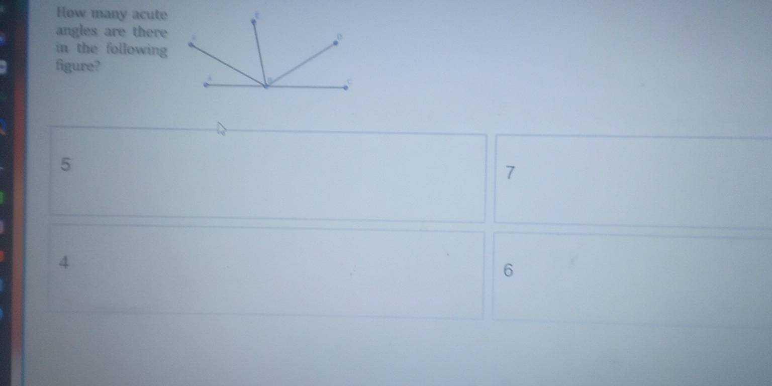 How many acute
angles are there
in the following
figure?
5
7
4
6