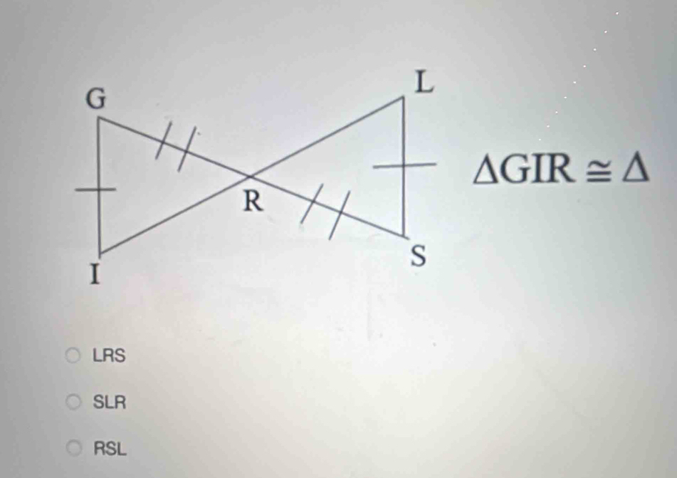 △ GIR≌ △
LRS
SLR
RSL