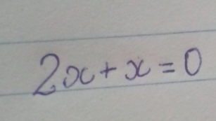 2x+x=0