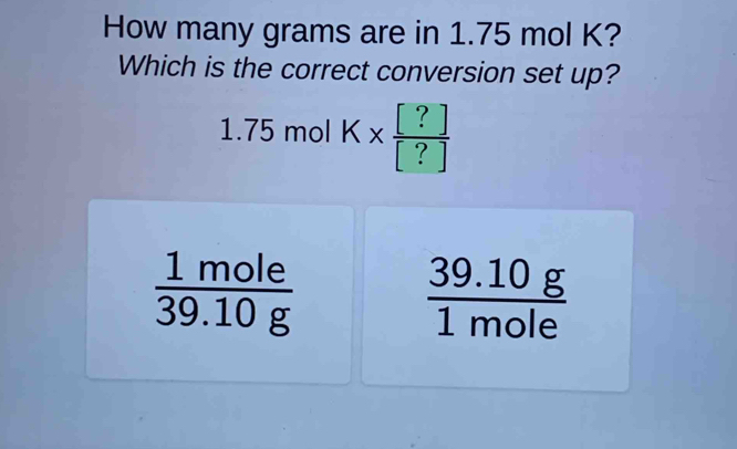 Solved: How many grams are in 1.75 mol K? Which is the correct ...