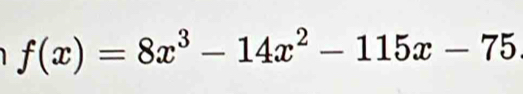 f(x)=8x^3-14x^2-115x-75