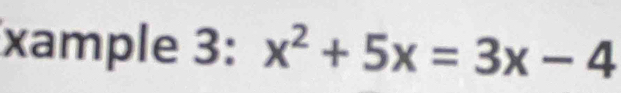 xample 3: x^2+5x=3x-4