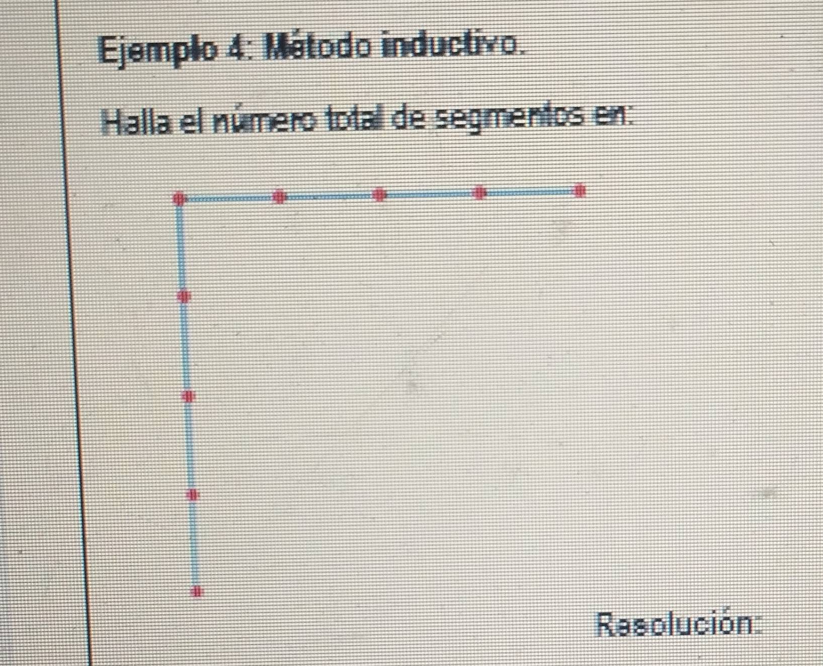 Ejemplo 4: Método inductivo. 
Halla el número total de segmentos en: 
Resolución: