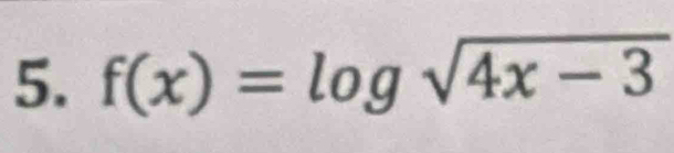 f(x)=log sqrt(4x-3)