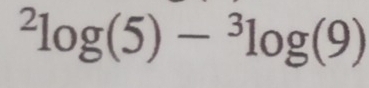 ^2log (5)-^3log (9)