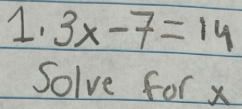 3x-7=14
Solve for x