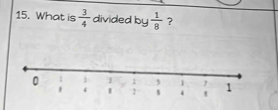 What is  3/4  divided by  1/8  ?