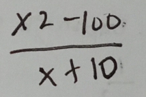  (x^2-100)/x+10 