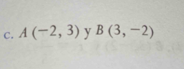 A(-2,3) y B(3,-2)