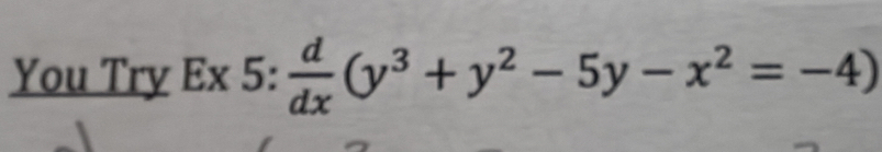 You Try Ex ):  d/dx (y^3+y^2-5y-x^2=-4)